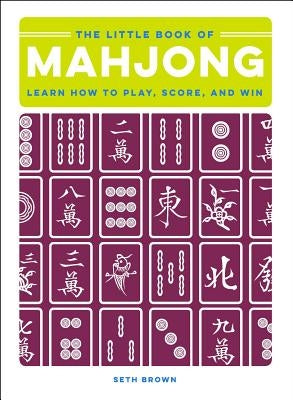The Little Book of Mahjong: Learn How to Play, Score, and Win by Brown, Seth