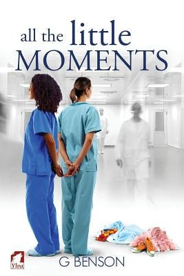 All the Little Moments by Benson, G.