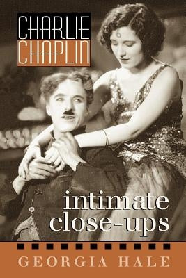 Charlie Chaplin: Intimate Close-Ups by Hale, Georgia