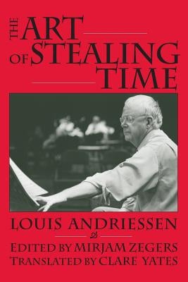 The Art of Stealing Time by Andriessen, Louis