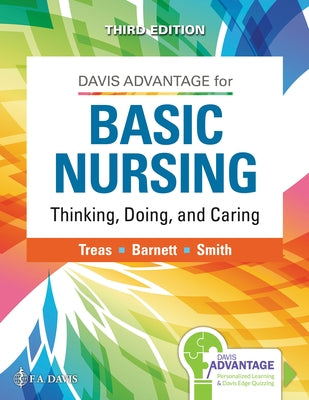 Davis Advantage for Basic Nursing: Thinking, Doing, and Caring: Thinking, Doing, and Caring by Treas, Leslie S.