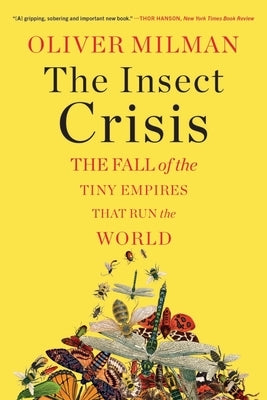 The Insect Crisis: The Fall of the Tiny Empires That Run the World Paperback W. W. Norton & Company