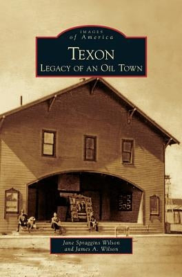 Texon: Legacy of an Oil Town by Wilson, Jane Spraggins