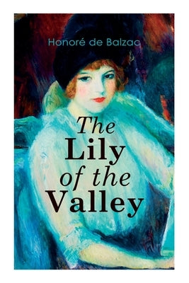 The Lily of the Valley: Romance Novel by de Balzac, Honoré