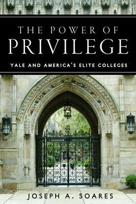 The Power of Privilege: Yale and America's Elite Colleges Paperback Stanford University Press