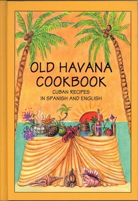 Old Havana Cookbook: Cuban Recipes in Spanish and English by Marcos, Rafael