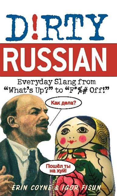 Dirty Russian: Everyday Slang from by Coyne, Erin