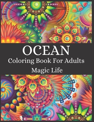 Ocean Coloring Book For Adults Magic Life: Life Under the Sea, Fish, Sea Animals, Island, Calm & Mindfulness, Landscape, Anti Stress, Marine Life Rela Paperback Independently Published