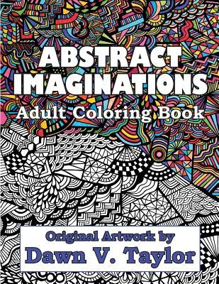 Abstract Imaginations: Adult Coloring Book - Original Artwork By Dawn V. Taylor by Taylor, Dawn V.