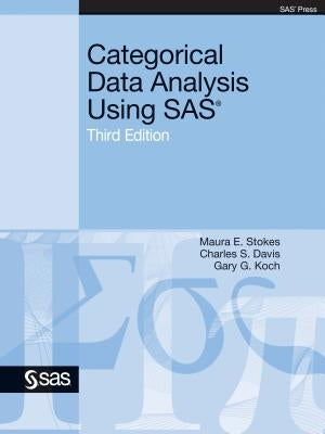 Categorical Data Analysis Using SAS, Third Edition by Stokes, Maura E.