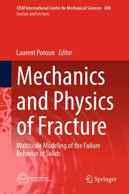 Mechanics and Physics of Fracture: Multiscale Modeling of the Failure Behavior of Solids by Ponson, Laurent