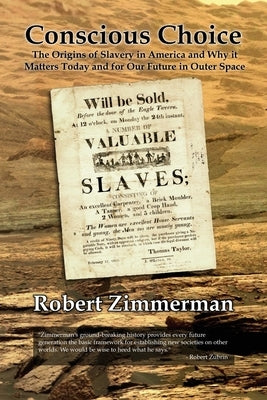 Conscious Choice: The Origins of Slavery in America and Why it Matters Today and for Our Future in Outer Space by Zimmerman, Robert