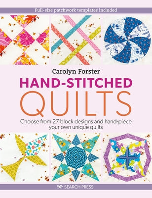 Hand-Stitched Quilts: Choose from 27 Block Designs and Hand-Piece Your Own Unique Quilts by Forster, Carolyn