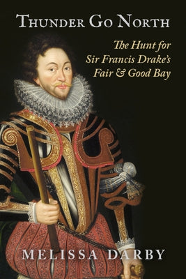 Thunder Go North: The Hunt for Sir Francis Drake's Fair and Good Bay Paperback University of Utah Press
