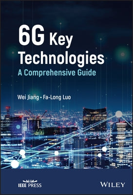 6g Key Technologies: A Comprehensive Guide by Jiang, Wei