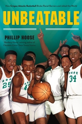 Unbeatable: How Crispus Attucks Basketball Broke Racial Barriers and Jolted the World by Hoose, Phillip