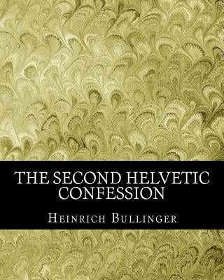 The Second Helvetic Confession Paperback Createspace Independent Publishing Platform