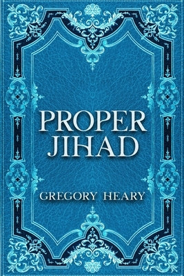 Proper Jihad by Heary, Gregory