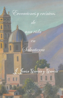 Evocaciones y crónicas de una vida en Salvatierra by Zarate Avila, Pascual