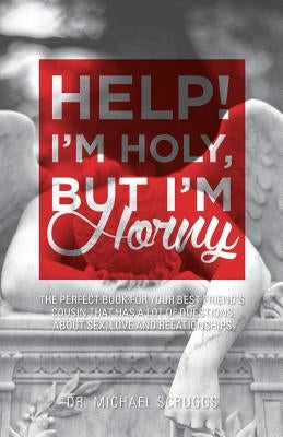 Help! I'm Holy, But I'm Horny by Scruggs, Michael