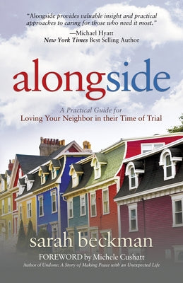 Alongside: A Practical Guide for Loving Your Neighbor in Their Time of Trial by Beckman, Sarah