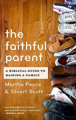 The Faithful Parent: A Biblical Guide to Raising a Family Paperback P & R Publishing