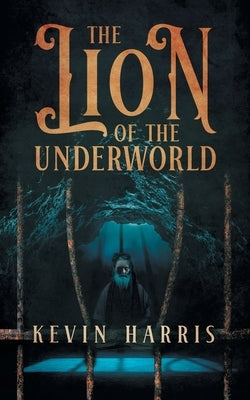 The Lion of the Underworld by Harris, Kevin