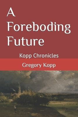 A Foreboding Future: Kopp Chronicles Paperback Independently Published