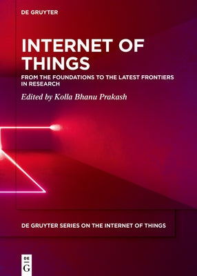 Internet of Things: From the Foundations to the Latest Frontiers in Research by Bhanu Prakash, Kolla