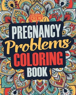 Pregnancy Coloring Book: A Snarky, Irreverent & Funny Pregnancy Coloring Book Gift Idea for Pregnant Women by Coloring Crew