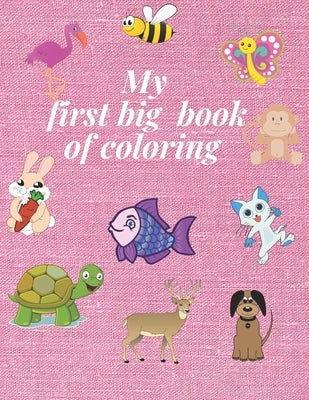 My first big book of coloring: For Kids Ages 1-5, Animals Coloring Book Paperback Independently Published