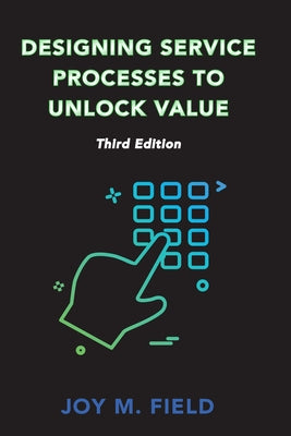 Designing Service Processes to Unlock Value, Third Edition Paperback Business Expert Press