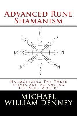 Advanced Rune Shamanism: Harmonizing The Three Selves and Balancing The Nine Worlds Paperback Createspace Independent Publishing Platform
