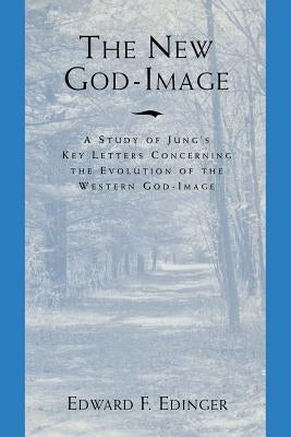 The New God Image: A Study of Jung's Key Letters Concerning the Evolution of the Western God-Image Paperback Chiron Publications