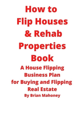 How to Flip Houses & Rehab Properties Book by Mahoney, Brian