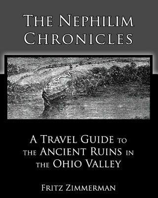 The Nephilim Chronicles: A Travel Guide to the Ancient Ruins in the Ohio Valley Paperback Createspace Independent Publishing Platform