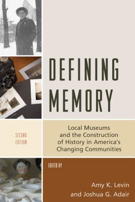 Defining Memory: Local Museums and the Construction of History in America's Changing Communities Paperback Rowman & Littlefield Publishers