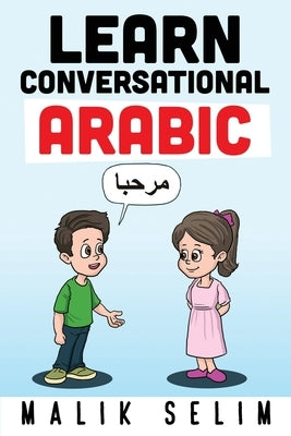 Learn Conversational Arabic: 50 Daily Arabic Conversations & Dialogues for Beginners & Intermediate Learners Paperback Wellnessly LLC