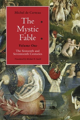 The Mystic Fable, Volume One: The Sixteenth and Seventeenth Centuries Volume 1 by De Certeau, Michel