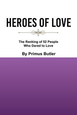 Heroes of Love: The Ranking of 52 People Who Dared to Love Bible Liberty Hill Publishing
