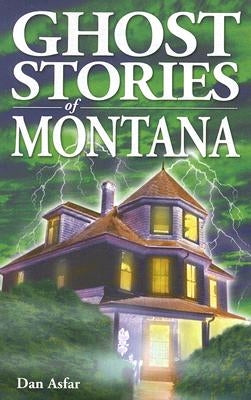 Ghost Stories of Montana by Asfar, Dan