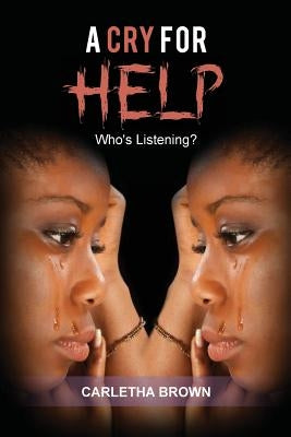 A Cry for Help: Who's Listening? by Brown, Carletha