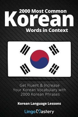 2000 Most Common Korean Words in Context: Get Fluent & Increase Your Korean Vocabulary with 2000 Korean Phrases by Lingo Mastery