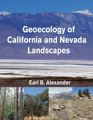 Geoecology of California and Nevada Landscapes by Alexander, Earl B.