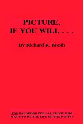 Picture, If You Will . . . by Booth, Richard R.