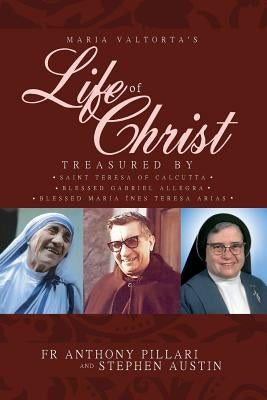 Maria Valtorta's Life of Christ: Treasured by Saint Teresa of Calcutta, Blessed María Inés Teresa Arias, and Blessed Gabriel Allegra Paperback Regina Angelorum Press, LLC