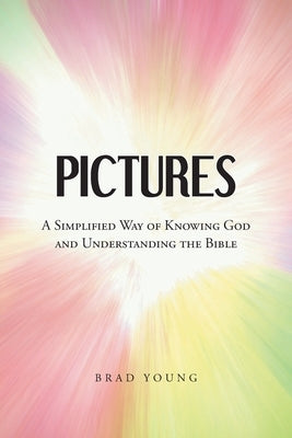 Pictures: A Simplified Way of Knowing God and Understanding the Bible Paperback Christian Faith