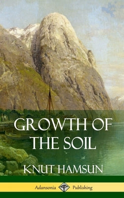 Growth of the Soil (Hardcover) by Hamsun, Knut