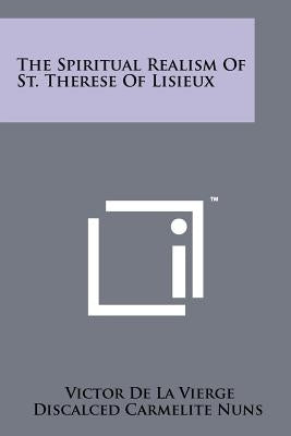 The Spiritual Realism Of St. Therese Of Lisieux Paperback Literary Licensing, LLC