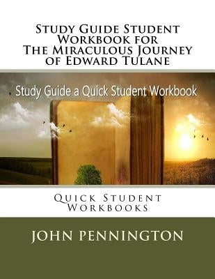 Study Guide Student Workbook for The Miraculous Journey of Edward Tulane: Quick Student Workbooks by Pennington, John